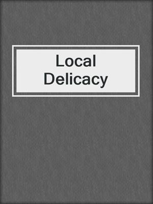 cover image of Local Delicacy