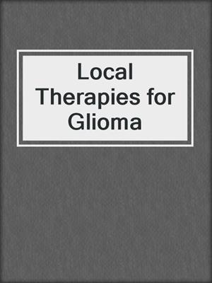 Local Therapies for Glioma