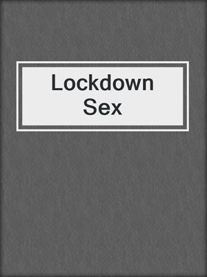 cover image of Lockdown Sex