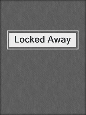 cover image of Locked Away