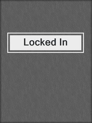 cover image of Locked In