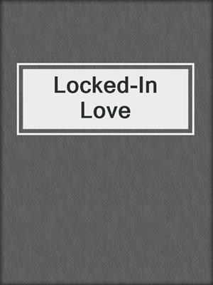 cover image of Locked-In Love