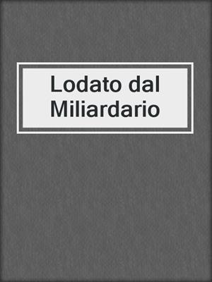 cover image of Lodato dal Miliardario