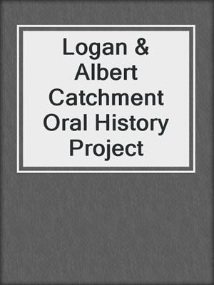 Logan & Albert Catchment Oral History Project