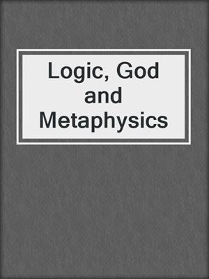 Logic, God and Metaphysics