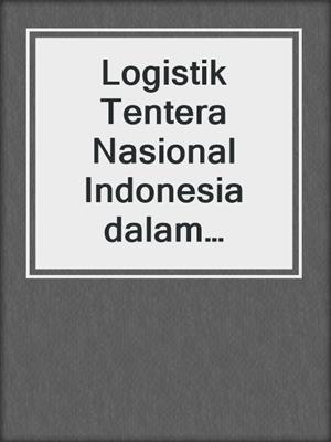Logistik Tentera Nasional Indonesia dalam Perang Gerila di Jawa Tengah (1947-1949)