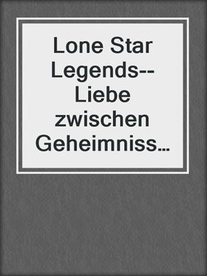 cover image of Lone Star Legends--Liebe zwischen Geheimnissen & Skandalen--6-teilige Serie