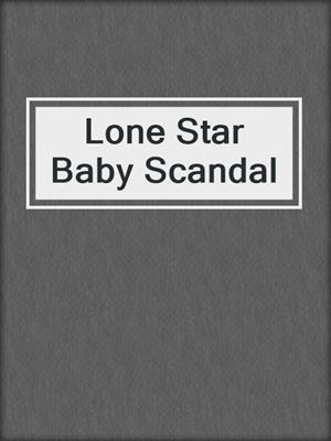 cover image of Lone Star Baby Scandal