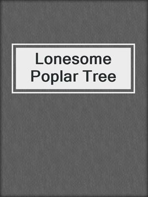 cover image of Lonesome Poplar Tree