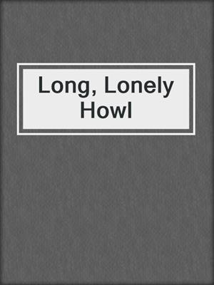 cover image of Long, Lonely Howl