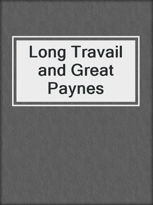 Long Travail and Great Paynes