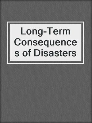 Long-Term Consequences of Disasters