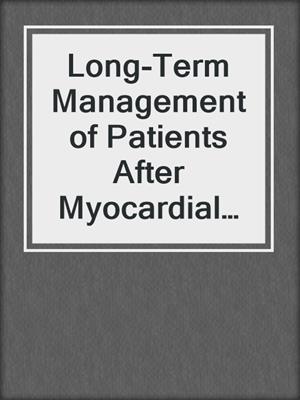 Long-Term Management of Patients After Myocardial Infarction