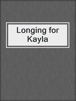 cover image of Longing for Kayla