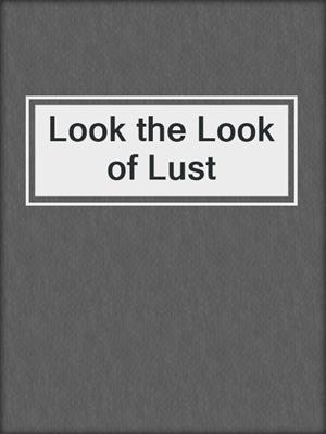 cover image of Look the Look of Lust