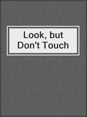 cover image of Look, but Don't Touch
