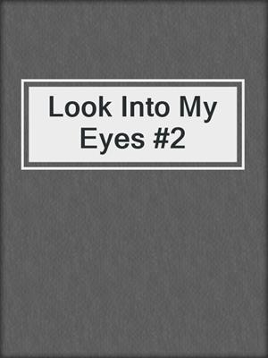 Look Into My Eyes #2