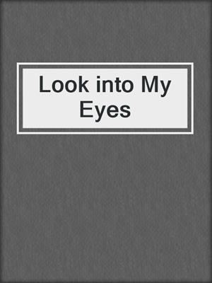 cover image of Look into My Eyes