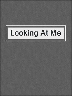 cover image of Looking At Me