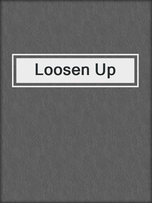 cover image of Loosen Up