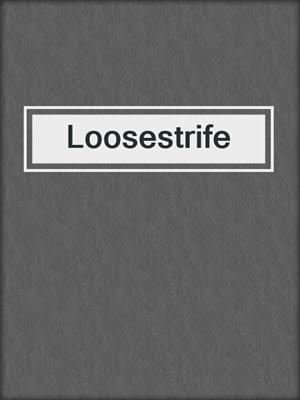 cover image of Loosestrife