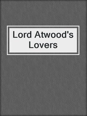 cover image of Lord Atwood's Lovers