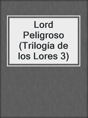 cover image of Lord Peligroso (Trilogía de los Lores 3)