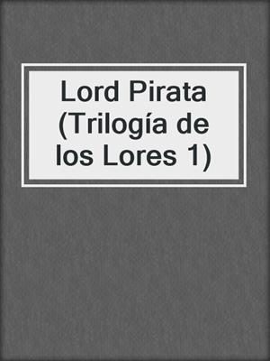 cover image of Lord Pirata (Trilogía de los Lores 1)