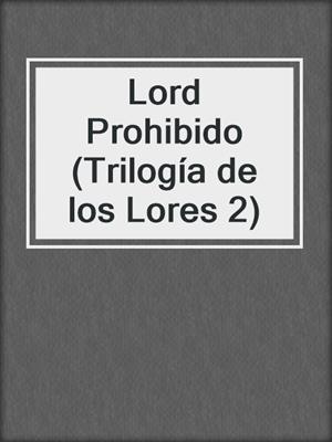 cover image of Lord Prohibido (Trilogía de los Lores 2)