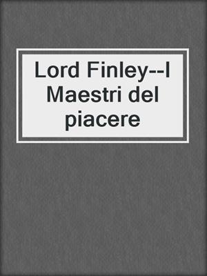 cover image of Lord Finley--I Maestri del piacere