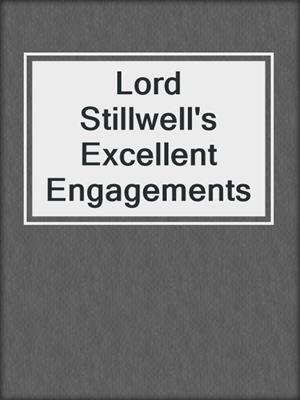 cover image of Lord Stillwell's Excellent Engagements