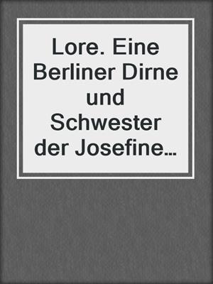 cover image of Lore. Eine Berliner Dirne und Schwester der Josefine Mutzenbacher