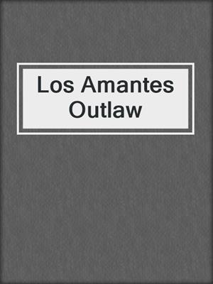 cover image of Los Amantes Outlaw