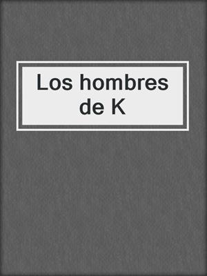 cover image of Los hombres de K