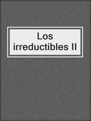cover image of Los irreductibles II