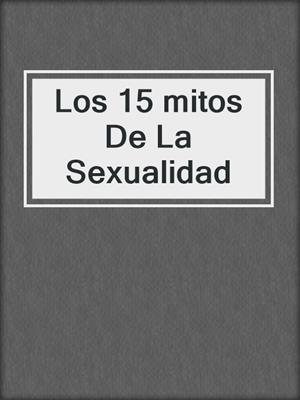 cover image of Los 15 mitos De La Sexualidad