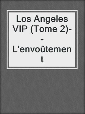 cover image of Los Angeles VIP (Tome 2)--L'envoûtement