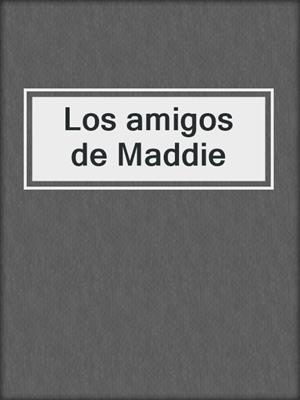 cover image of Los amigos de Maddie
