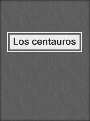 cover image of Los centauros