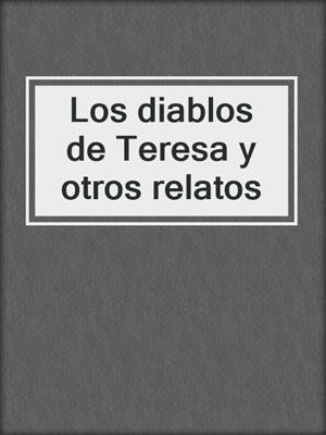 cover image of Los diablos de Teresa y otros relatos