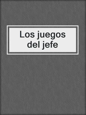 cover image of Los juegos del jefe