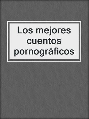 cover image of Los mejores cuentos pornográficos