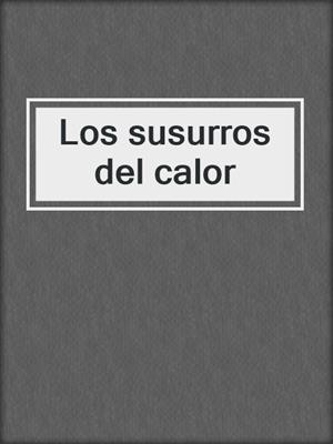 cover image of Los susurros del calor