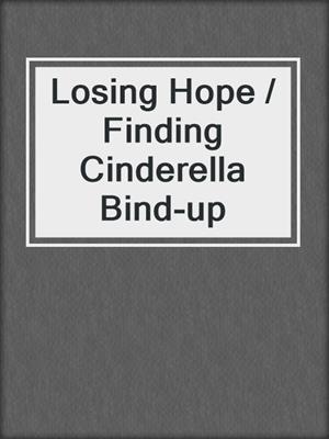 Losing Hope / Finding Cinderella Bind-up