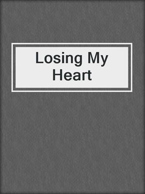 cover image of Losing My Heart