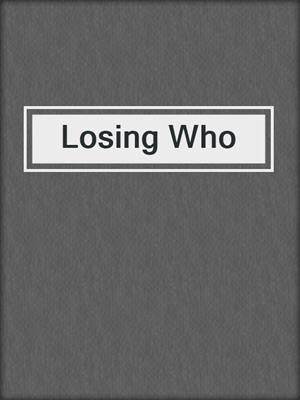 cover image of Losing Who