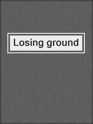 Losing ground