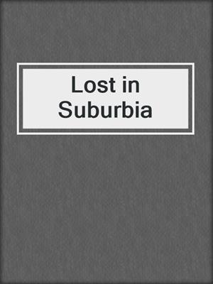 cover image of Lost in Suburbia