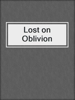 cover image of Lost on Oblivion