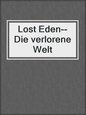 cover image of Lost Eden--Die verlorene Welt